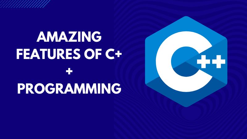 Top 7 Amazing Features of C++ Programming