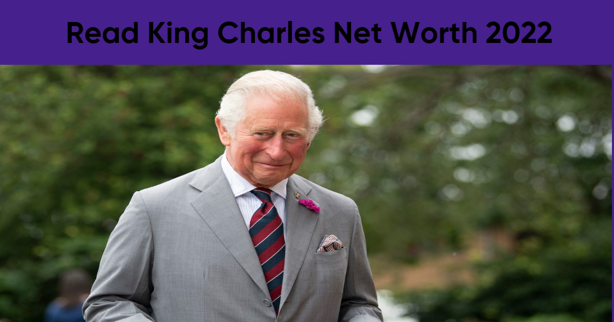 Read King Charles Net Worth 2022 {sep} Prince Charles is Now King